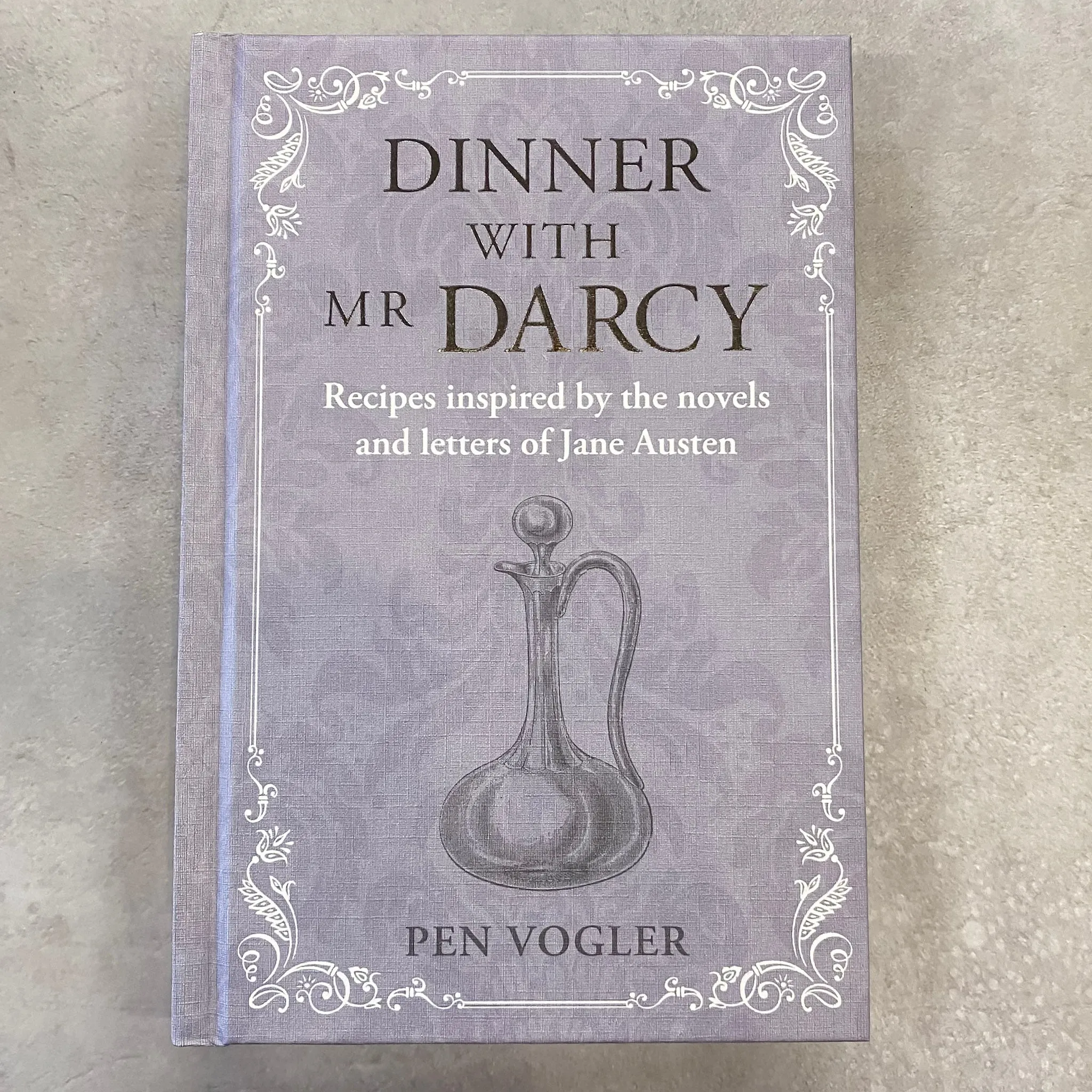Dinner with Mr Darcy Recipes inspired by the novels and letters of Jane Austen
