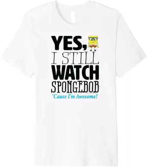 SpongeBob SquarePants - Yes I Still Watch Spongebob Awesome Premium T-Shirt